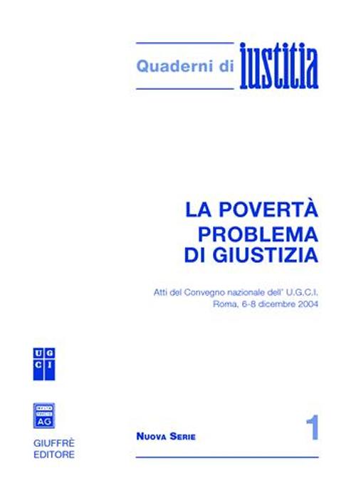 La povertà problema di giustizia. Atti del Convegno nazionale dell'U.G.C.I. (Roma, 6-8 dicembre 2004) La povertà problema di giustizia. Atti del Convegno nazionale dell'U.G.C.I. (Roma, 6-8 dicembre 2004)
