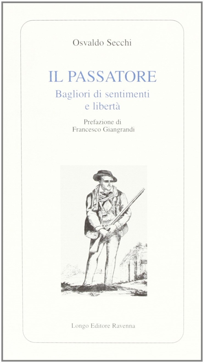 Il Passatore. Bagliori di sentimenti e libertà Il Passatore. Bagliori di sentimenti e libertà