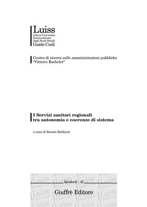 I Servizi sanitari regionali tra autonomia e coerenze di sistema. Atti del Convegno (Genova, 20-21 febbraio 2004) I Servizi sanitari regionali tra autonomia e coerenze di sistema. Atti del Convegno (Genova, 20-21 febbraio 2004)