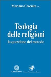 Teologia delle religioni. La questione del metodo Teologia delle religioni. La questione del metodo