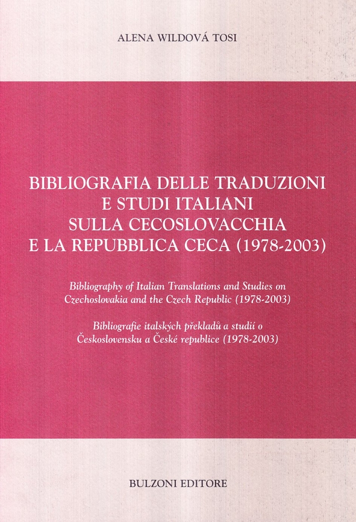 Bibliografia delle traduzioni e studi italiani sulla Cecoslovacchia e la Repubblica Ceca (1978-2003) Bibliografia delle traduzioni e studi italiani sulla Cecoslovacchia e la Repubblica Ceca (1978-2003)
