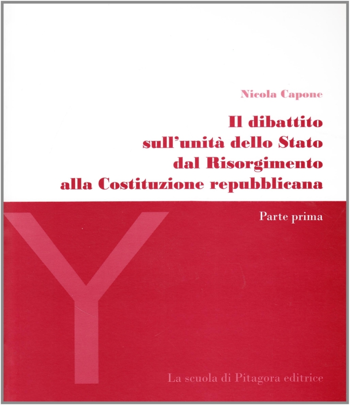 Il dibattito sull'unità dello Stato dal Risorgimento alla Costituzione repubblicana Il dibattito sull'unità dello Stato dal Risorgimento alla Costituzione repubblicana