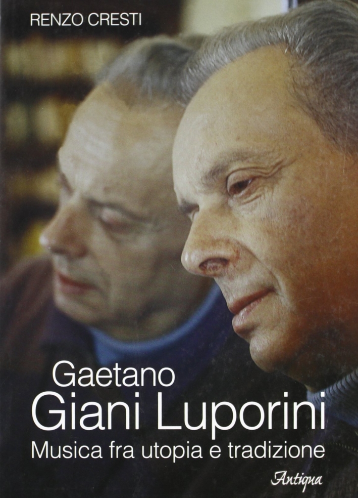 Gaetano Giani Luporini. Musica fra utopia e tradizione Gaetano Giani Luporini. Musica fra utopia e tradizione