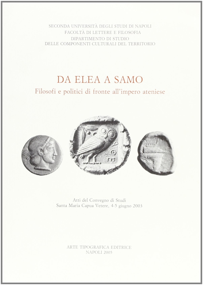 Da Elea a Samo. Filosofi politici di fronte all'impero ateniese Da Elea a Samo. Filosofi politici di fronte all'impero ateniese