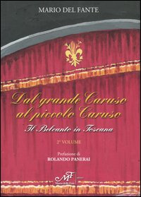 Dal grande Caruso al piccolo Caruso. Il belcanto in Toscana. Vol. 2 Dal grande Caruso al piccolo Caruso. Il belcanto in Toscana. Vol. 2
