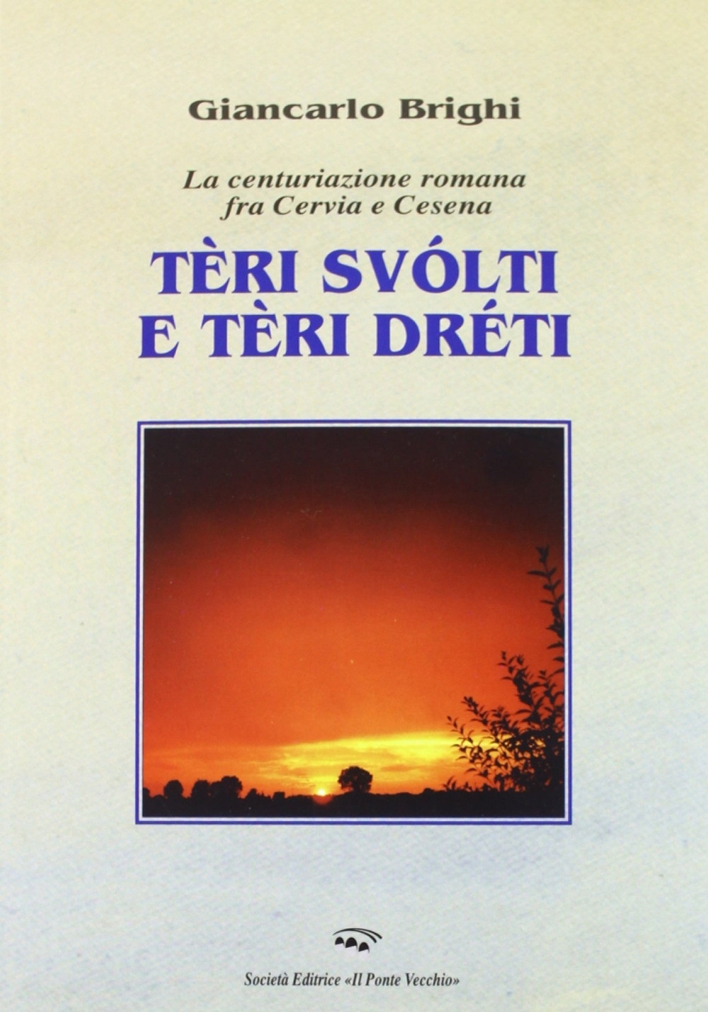 Tèri e svólti e tèri dréti. La centurazione romana fra cervia e cesena