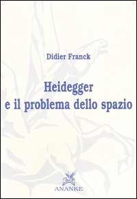 Heidegger e il problema dello spazio Heidegger e il problema dello spazio