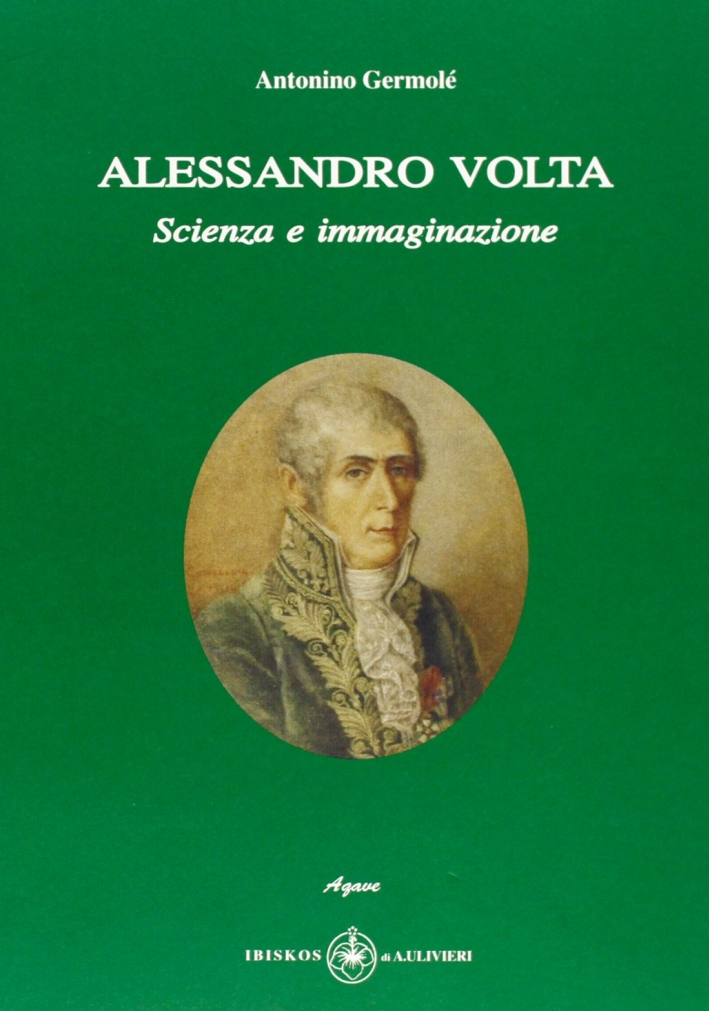 Alessandro Volta. Scienza e immaginazione Alessandro Volta. Scienza e immaginazione