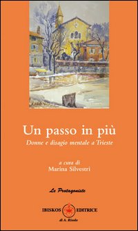 Un passo in più. Donne e disagio mentale a Trieste Un passo in più. Donne e disagio mentale a Trieste