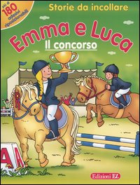 Emma e Luca. Il concorso. Storie da incollare Emma e Luca. Il concorso. Storie da incollare
