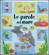 Le parole del mare. Ediz. illustrata. Con gadget Le parole del mare. Ediz. illustrata. Con gadget