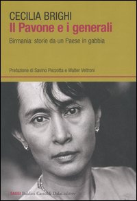 Il pavone e i generali. Birmania: storie da un Paese in gabbia Il pavone e i generali. Birmania: storie da un Paese in gabbia