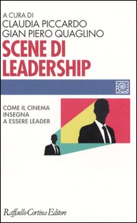 Scene di leadership. Come il cinema insegna ad essere leader Scene di leadership. Come il cinema insegna ad essere leader