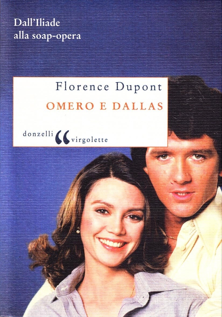 Omero e Dallas. Dall'Iliade alla soap-opera Omero e Dallas. Dall'Iliade alla soap-opera