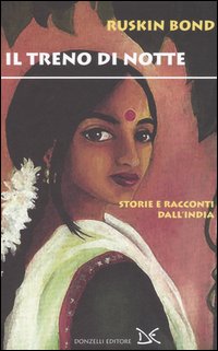 Il treno di notte. Storie e racconti dall'India Il treno di notte. Storie e racconti dall'India