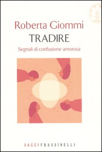 Tradire. Segnali di confusione amorosa Tradire. Segnali di confusione amorosa