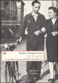 Tute blu. La parabola operaia nell'Italia repubblicana Tute blu. La parabola operaia nell'Italia repubblicana