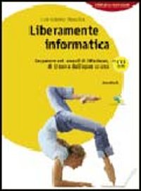 Liberamente informatica. Imparare nei mondi di Windows, di Linux e dell'open source. Con CD-ROM