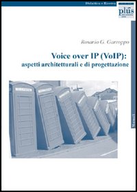 Voice over IP (VoIP): aspetti architetturali e di progettazione Voice over IP (VoIP): aspetti architetturali e di progettazione