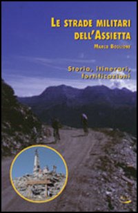 Le strade militari dell'Assietta. Storia, itinerari, fortificazioni Le strade militari dell'Assietta. Storia, itinerari, fortificazioni