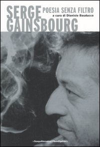 Serge Gainsbourg. Poesia senza filtro. Testo francese a fronte Serge Gainsbourg. Poesia senza filtro. Testo francese a fronte
