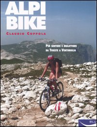 Alpibike. Per Sentieri e Mulattiere Da Trieste a Ventimiglia Alpibike. Per Sentieri e Mulattiere Da Trieste a Ventimiglia