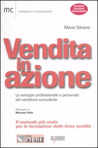 Vendita in azione. Lo sviluppo professionale e personale del venditore-consulente Vendita in azione. Lo sviluppo professionale e personale del venditore-consulente