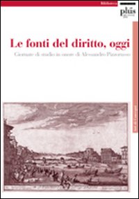 Le Fonti del diritto, oggi. Giornate di studio in onore di Alessandro Pizzorusso Le Fonti del diritto, oggi. Giornate di studio in onore di Alessandro Pizzorusso