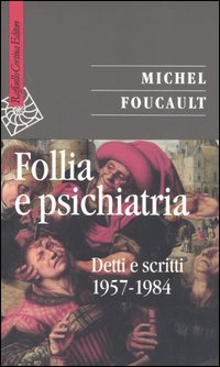 Follia e psichiatria. Detti e scritti 1957-1984 Follia e psichiatria. Detti e scritti 1957-1984