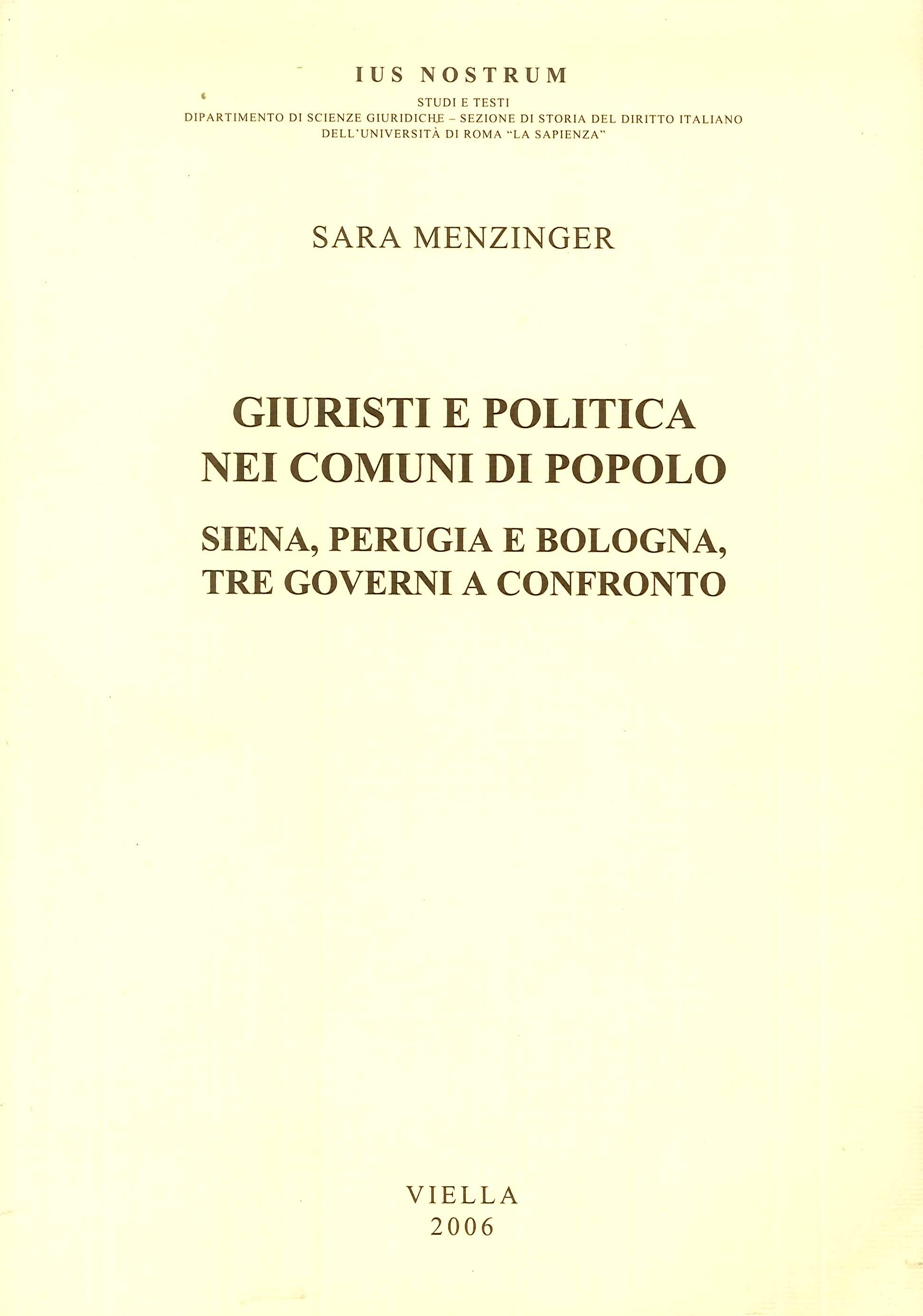 Giuristi e politica nei comuni di popolo. Siena, Perugia e Bologna: tre governi a confronto Giuristi e politica nei comuni di popolo. Siena, Perugia e Bologna: tre governi a confronto