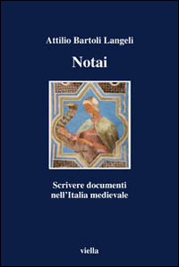 Notai. Scrivere documenti nell'Italia medievale Notai. Scrivere documenti nell'Italia medievale