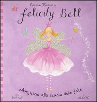 Amicizia alla Scuola delle Fate. Felicity Bell. Libro Pop-Up Amicizia alla Scuola delle Fate. Felicity Bell. Libro Pop-Up