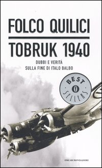Tobruk 1940. Dubbi e verità sulla fine di Italo Balbo Tobruk 1940. Dubbi e verità sulla fine di Italo Balbo