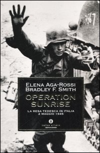 Operation Sunrise. La resa tedesca in Italia 2 maggio 1945 Operation Sunrise. La resa tedesca in Italia 2 maggio 1945