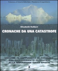 Cronache da una catastrofe. Viaggio in un pianeta in pericolo: dal cambiamento climatico alla mutazione delle specie Cronache da una catastrofe. Viaggio in un pianeta in pericolo: dal cambiamento climatico alla mutazione delle specie