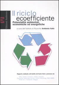 Il Riciclo ecoefficiente. Potenzialità ambientali, economiche ed energetiche Il Riciclo ecoefficiente. Potenzialità ambientali, economiche ed energetiche