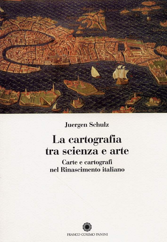 La Cartografia tra scienza e arte. Carte e cartografi nel Rinascimento italiano La Cartografia tra scienza e arte. Carte e cartografi nel Rinascimento italiano
