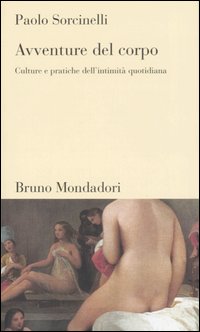 Avventure del corpo. Culture e pratiche dell'intimità quotidiana Avventure del corpo. Culture e pratiche dell'intimità quotidiana