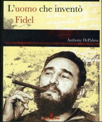 L'Uomo che inventò Fidel L'Uomo che inventò Fidel