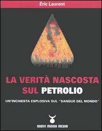 La Verità Nascosta sul Petrolio. Un'Inchiesta Esplosiva sul La Verità Nascosta sul Petrolio. Un'Inchiesta Esplosiva sul
