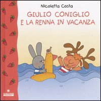 Giulio Coniglio e la renna in vacanza. Ediz. illustrata Giulio Coniglio e la renna in vacanza. Ediz. illustrata