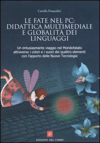 Le fate nel PC: didattica multimediale e globalità dei linguaggi. Un entusiasmante viaggio nel Mondofatato attraverso i colori e i suoni dei quattro elementi