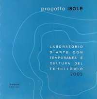 Progetto Isole. Laboratorio d'arte contemporanea e cultura del territorio, 2005