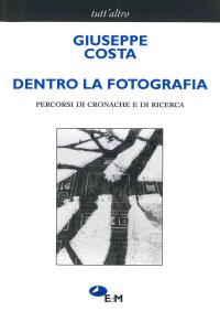 Dentro la fotografia. Percorsi di cronache e di ricerche