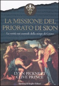 La missione del Priorato di Sion. La verità sui custodi della stirpe di Cristo. Ediz. illustrata La missione del Priorato di Sion. La verità sui custodi della stirpe di Cristo. Ediz. illustrata