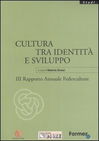 Cultura tra identità e sviluppo. III rapporto annuale Federculture