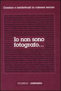 Io non sono fotografo... Creatori e intellettuali nella camera oscura.  (Cofanetto)