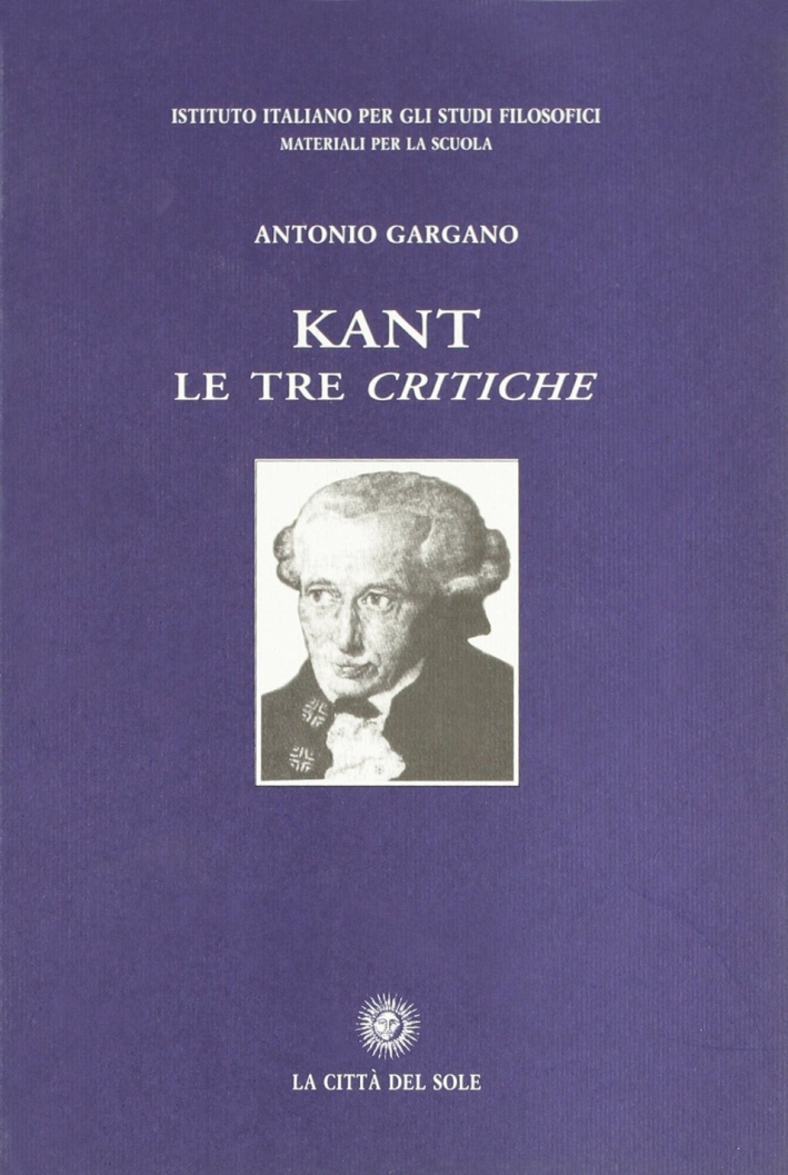 Kant. Le tre Critiche Kant. Le tre Critiche