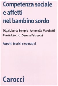 Competenza Sociale e Affetti nel Bambino Sordo. Aspetti Teorici e Operativi Competenza Sociale e Affetti nel Bambino Sordo. Aspetti Teorici e Operativi
