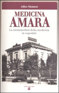 Medicina amara. La metamorfosi della medicina in ospedale Medicina amara. La metamorfosi della medicina in ospedale